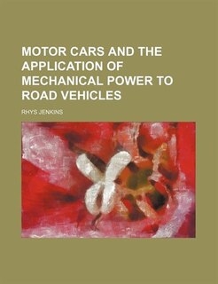 Motor Cars and the Application of Mechanical Power to Road Vehicles