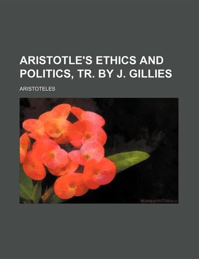 Front cover_Aristotle's Ethics and Politics, Tr. by J. Gillies