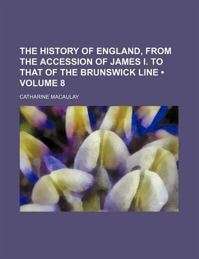 The History of England, From the Accession of James I. to That of the Brunswick Line (Volume 8)
