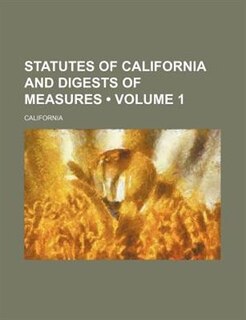 Front cover_Statutes of California and digests of measures (Volume 1)