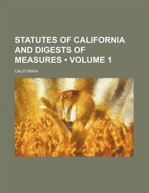 Front cover_Statutes of California and digests of measures (Volume 1)