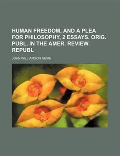 Front cover_Human freedom, and A plea for philosophy, 2 essays. Orig. publ. in the Amer. review. Republ