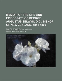 Front cover_Memoir of the life and episcopate of George Augustus Selwyn, D.D., bishop of New Zealand, 1841-1869; bishop of Lichfield, 1867-1878