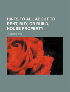 Couverture_Hints to all about to rent, buy, or build, house property