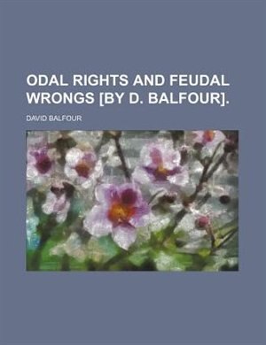 Front cover_Odal rights and feudal wrongs [by D. Balfour].