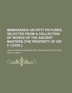 Front cover_Memoranda on fifty pictures, selected from a collection of works of the ancient masters [the property of sir F. Cook.].