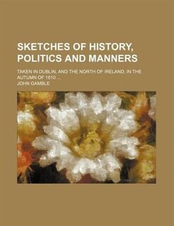 Couverture_Sketches of history, politics and manners; taken in Dublin, and the north of Ireland, in the autumn of 1810