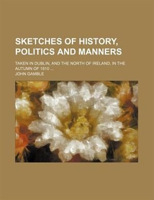 Couverture_Sketches of history, politics and manners; taken in Dublin, and the north of Ireland, in the autumn of 1810