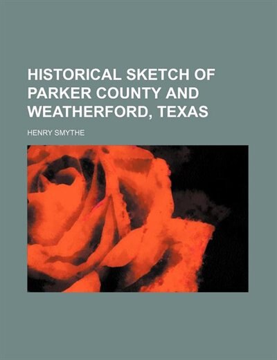 Couverture_Historical Sketch of Parker County and Weatherford, Texas