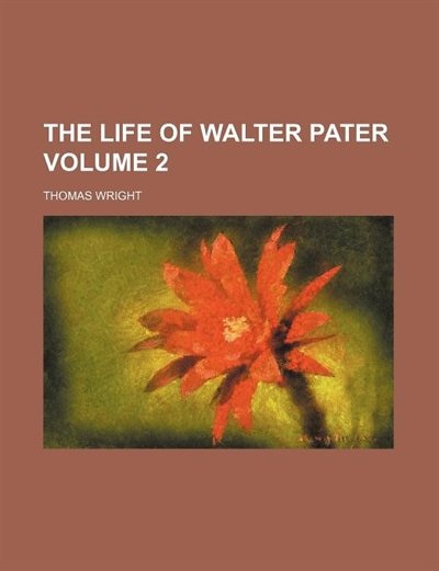 The Life of Walter Pater Volume 2