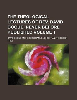 Couverture_The theological lectures of Rev. David Bogue, never before published Volume 1