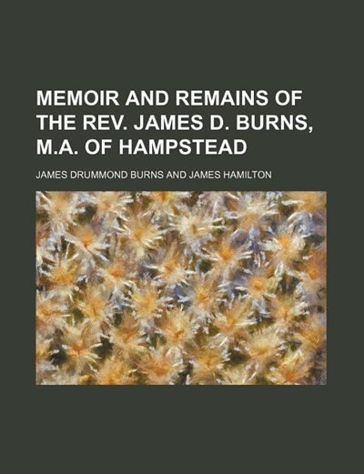 Couverture_Memoir and remains of the Rev. James D. Burns, M.A. of Hampstead
