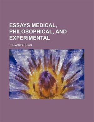 Essays medical, philosophical, and experimental