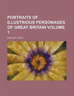 Portraits of illustrious personages of Great Britain Volume 1