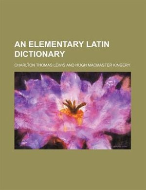 An Elementary Latin Dictionary