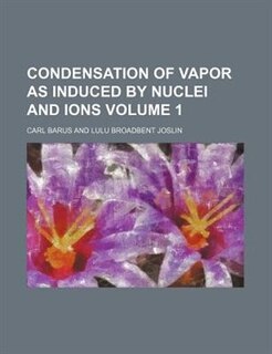 Front cover_Condensation of vapor as induced by nuclei and ions Volume 1