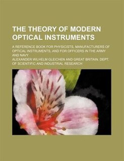 Front cover_The theory of modern optical instruments; a reference book for physicists, manufacturers of optical instruments, and for officers in the Army and Navy