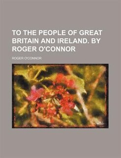 Couverture_To the people of Great Britain and Ireland. By Roger O'Connor