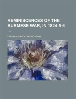 Reminiscences of the Burmese War, in 1824-5-6