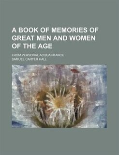A book of memories of great men and women of the age; from personal acquaintance