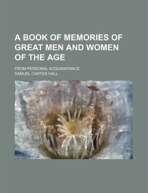 A book of memories of great men and women of the age; from personal acquaintance
