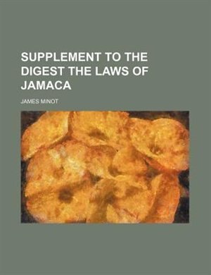 Front cover_supplement to the digest the laws of jamaca