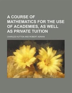 Front cover_A course of mathematics for the use of academies, as well as private tuition