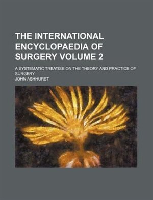 Front cover_The international encyclopaedia of surgery Volume 2; a systematic treatise on the theory and practice of surgery