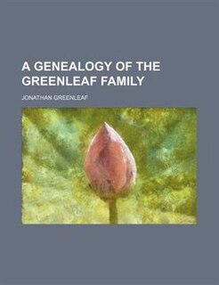 A Genealogy of the Greenleaf Family