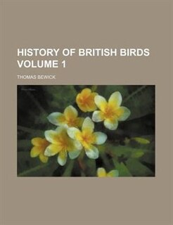 History of British birds Volume 1