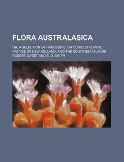 Front cover_Flora Australasica; or, a selection of handsome, or curious plants, natives of New Holland, and the South Sea islands
