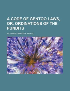 A Code of Gentoo laws, or, ordinations of the Pundits