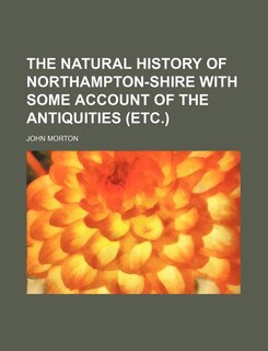 The natural history of Northampton-shire with some account of the antiquities (etc.)