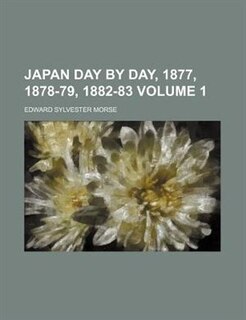 Japan Day by Day, 1877, 1878-79, 1882-83 Volume 1