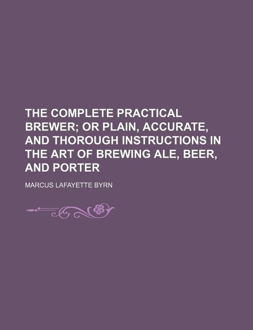 Couverture_The complete practical brewer;  or Plain, accurate, and thorough instructions in the art of brewing ale, beer, and porter