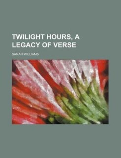 Twilight Hours, A Legacy Of Verse