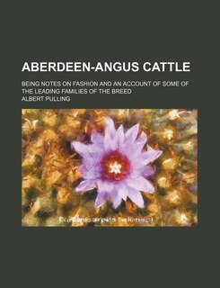 Front cover_Aberdeen-Angus Cattle; Being Notes on Fashion and an Account of Some of the Leading Families of the Breed