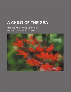 Front cover_A child of the sea; and life among the Mormons