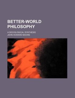 Better-world philosophy; A sociological synthesis