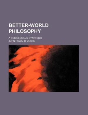 Better-world philosophy; A sociological synthesis