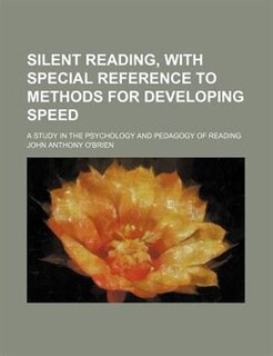 Silent reading, with special reference to methods for developing speed; a study in the psychology and pedagogy of reading