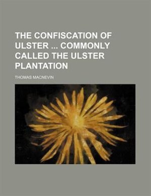 Front cover_The confiscation of Ulster  commonly called the Ulster plantation