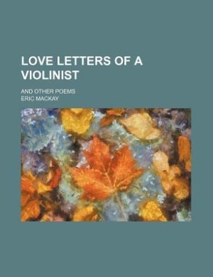 Love letters of a violinist; and other poems