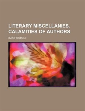 Front cover_Literary miscellanies. Calamities of authors