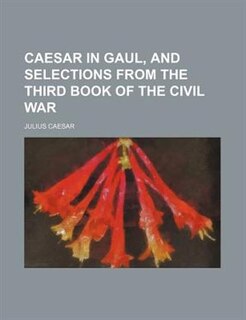Front cover_Caesar in Gaul, and selections from the third book of the Civil war