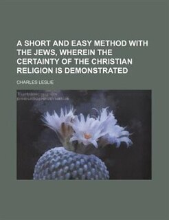 Front cover_A short and easy method with the Jews, wherein the certainty of the Christian religion is demonstrated