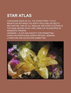 Front cover_Star atlas; containing maps of all the stars from 1 to 6.5 magnitude between the north pole and 340 south declination, and of all nebulae and star clusters in the same region which are visible in telescopes of moderate powers
