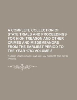 Front cover_A complete collection of state trials and proceedings for high treason and other crimes and misdemeanors from the earliest period to the year 1783 Volume 8