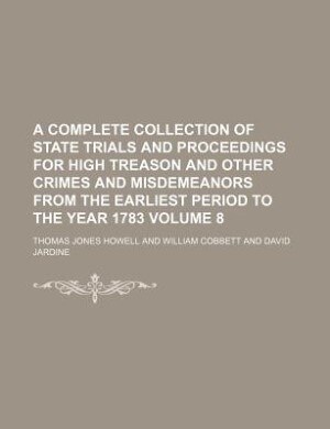 Front cover_A complete collection of state trials and proceedings for high treason and other crimes and misdemeanors from the earliest period to the year 1783 Volume 8