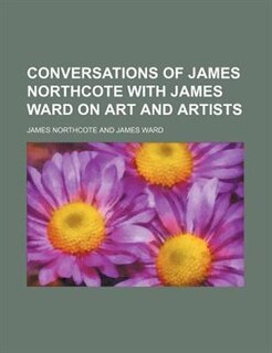 Couverture_Conversations of James Northcote with James Ward on art and artists